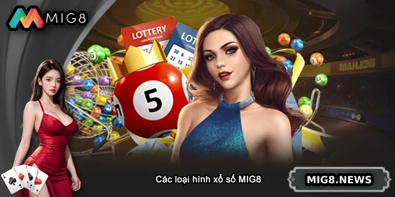 Tổng hợp các loại hình xổ số tại MIG8